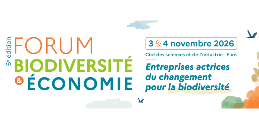 6e édition Forum Biodiversité et Economie (3 et 4 novembre 2026) - cité des sciences et de l'industrie - Paris - entreprises actrices du changement pour la biodiversité